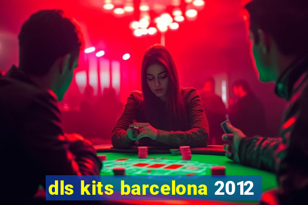 dls kits barcelona 2012